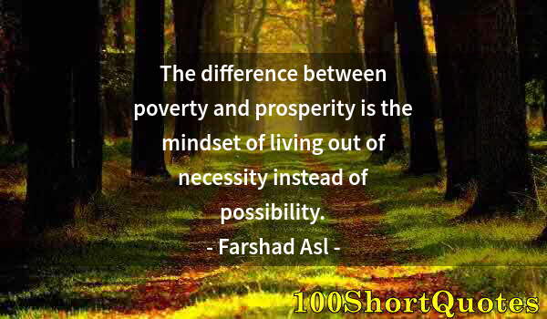 Quote by Albert Einstein: The difference between poverty and prosperity is the mindset of living out of necessity instead of p...
