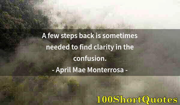Quote by Albert Einstein: A few steps back is sometimes needed to find clarity in the confusion.