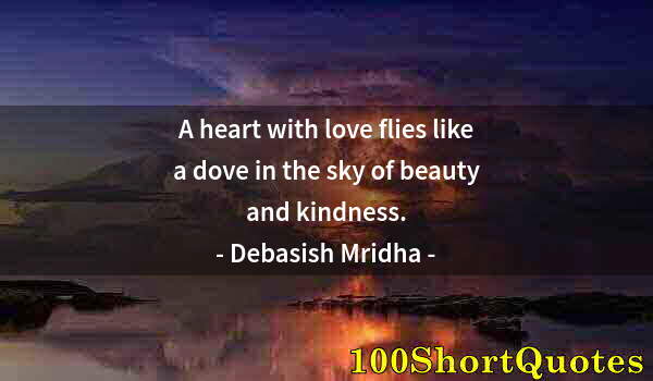 Quote by Albert Einstein: A heart with love flies like a dove in the sky of beauty and kindness.