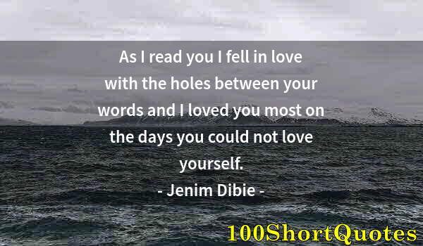 Quote by Albert Einstein: As I read you I fell in love with the holes between your words and I loved you most on the days you ...