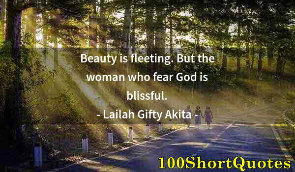 Quote by Albert Einstein: Beauty is fleeting. But the woman who fear God is blissful.
