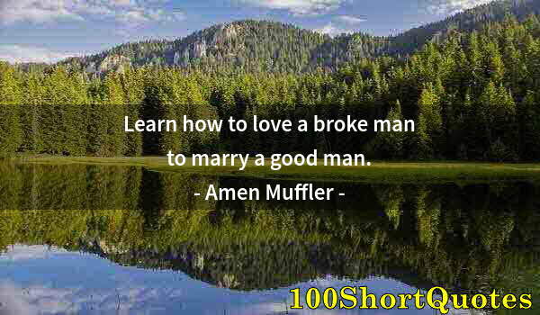Quote by Albert Einstein: Learn how to love a broke man to marry a good man.