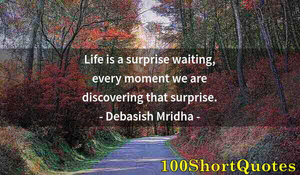 Quote by Albert Einstein: Life is a surprise waiting, every moment we are discovering that surprise.