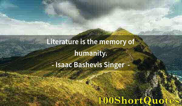 Quote by Albert Einstein: Literature is the memory of humanity.
