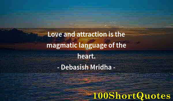 Quote by Albert Einstein: Love and attraction is the magmatic language of the heart.