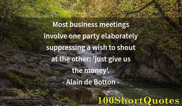 Quote by Albert Einstein: Most business meetings involve one party elaborately suppressing a wish to shout at the other: 'just...