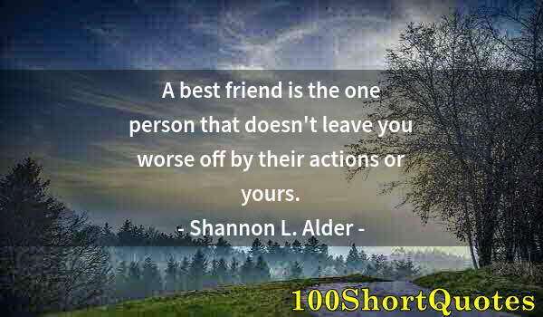 Quote by Albert Einstein: A best friend is the one person that doesn't leave you worse off by their actions or yours.