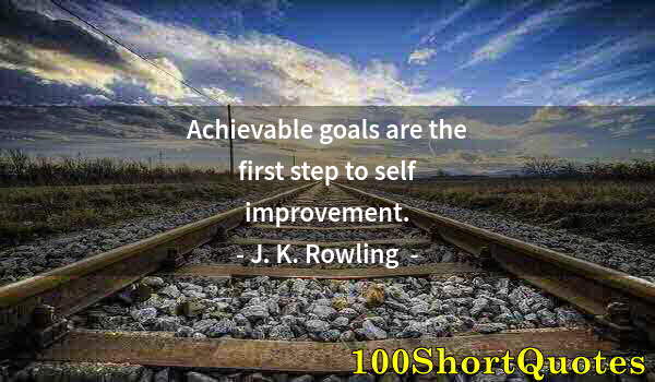 Quote by Albert Einstein: Achievable goals are the first step to self improvement.