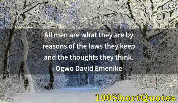 Quote by Albert Einstein: All men are what they are by reasons of the laws they keep and the thoughts they think.