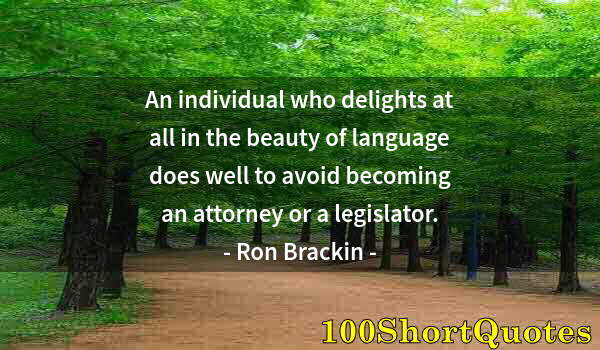 Quote by Albert Einstein: An individual who delights at all in the beauty of language does well to avoid becoming an attorney ...