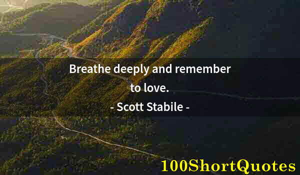 Quote by Albert Einstein: Breathe deeply and remember to love.