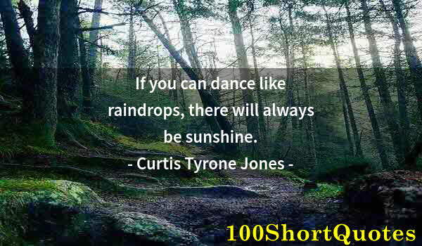 Quote by Albert Einstein: If you can dance like raindrops, there will always be sunshine.