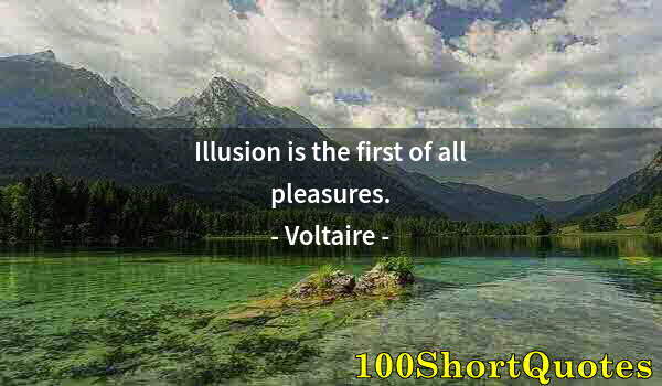 Quote by Albert Einstein: Illusion is the first of all pleasures.