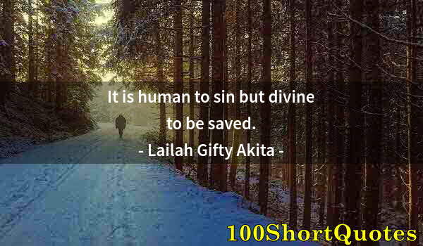 Quote by Albert Einstein: It is human to sin but divine to be saved.