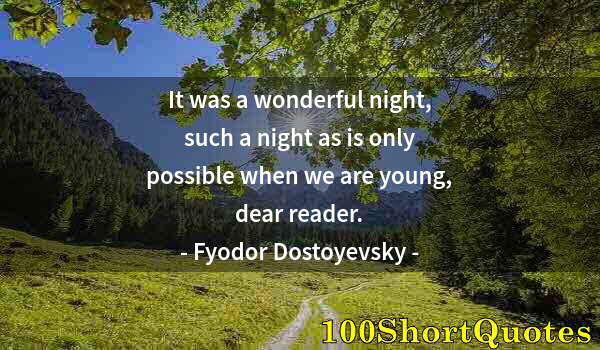 Quote by Albert Einstein: It was a wonderful night, such a night as is only possible when we are young, dear reader.