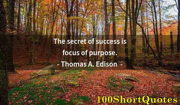 Quote by Albert Einstein: The secret of success is focus of purpose.