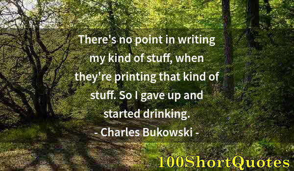 Quote by Albert Einstein: There's no point in writing my kind of stuff, when they're printing that kind of stuff. So I gave up...