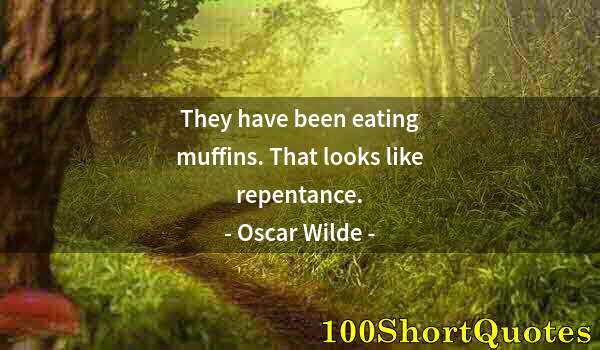 Quote by Albert Einstein: They have been eating muffins. That looks like repentance.