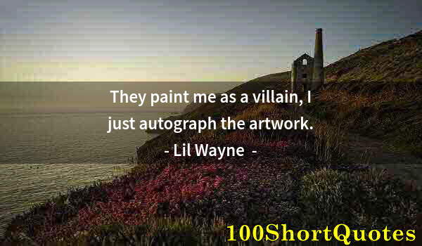 Quote by Albert Einstein: They paint me as a villain, I just autograph the artwork.