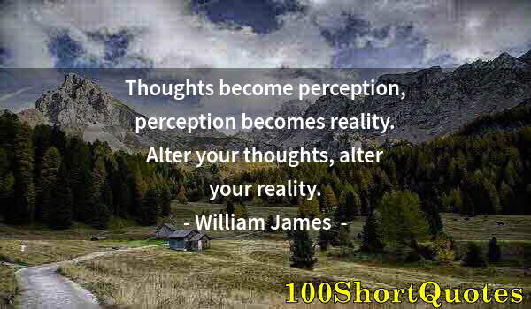 Quote by Albert Einstein: Thoughts become perception, perception becomes reality. Alter your thoughts, alter your reality.