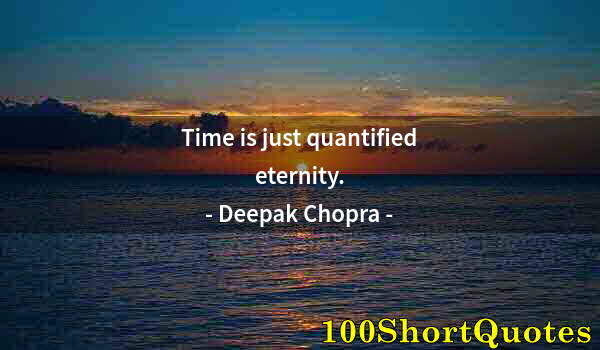Quote by Albert Einstein: Time is just quantified eternity.