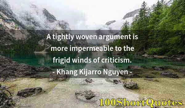 Quote by Albert Einstein: A tightly woven argument is more impermeable to the frigid winds of criticism.