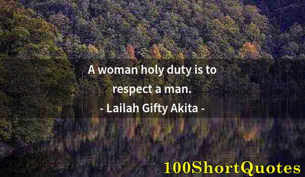 Quote by Albert Einstein: A woman holy duty is to respect a man.