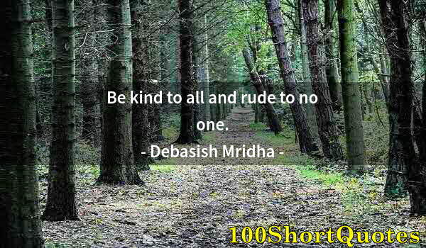 Quote by Albert Einstein: Be kind to all and rude to no one.