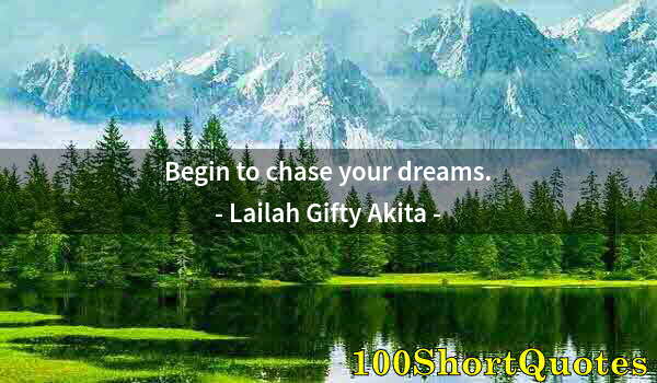 Quote by Albert Einstein: Begin to chase your dreams.