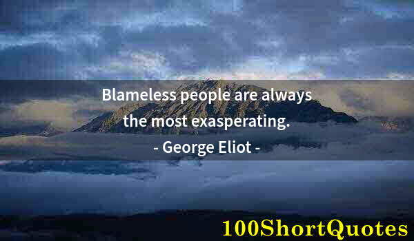 Quote by Albert Einstein: Blameless people are always the most exasperating.