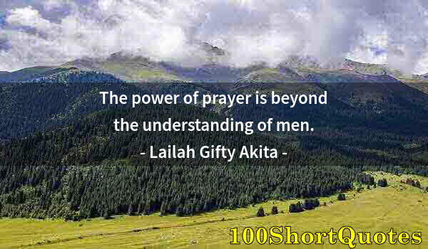 Quote by Albert Einstein: The power of prayer is beyond the understanding of men.