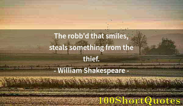 Quote by Albert Einstein: The robb'd that smiles, steals something from the thief.