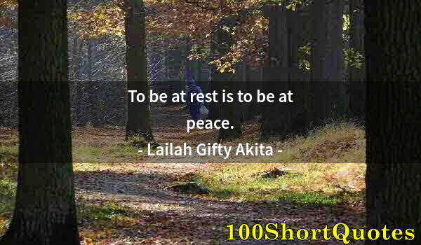 Quote by Albert Einstein: To be at rest is to be at peace.