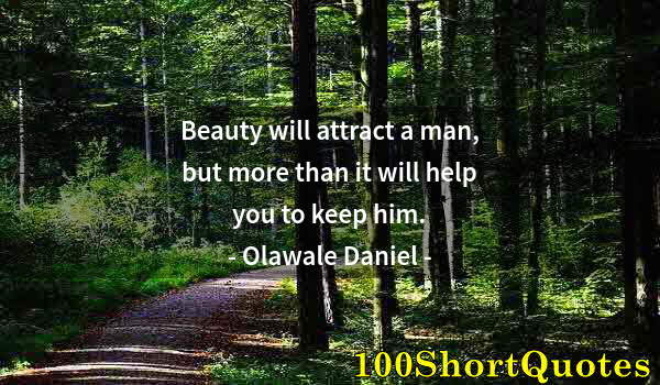 Quote by Albert Einstein: Beauty will attract a man, but more than it will help you to keep him.