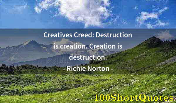 Quote by Albert Einstein: Creatives Creed: Destruction is creation. Creation is destruction.