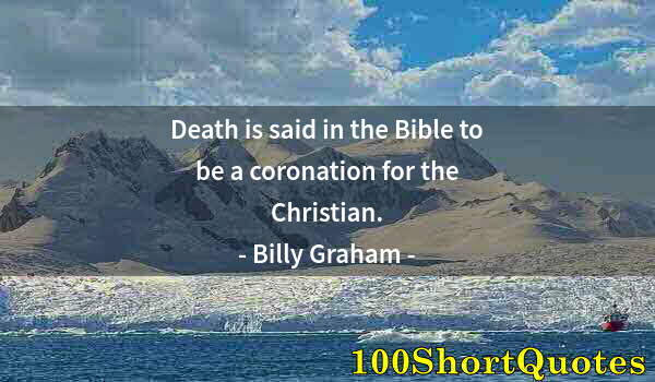 Quote by Albert Einstein: Death is said in the Bible to be a coronation for the Christian.