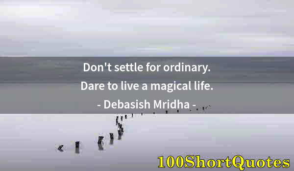 Quote by Albert Einstein: Don't settle for ordinary. Dare to live a magical life.