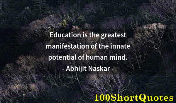 Quote by Albert Einstein: Education is the greatest manifestation of the innate potential of human mind.