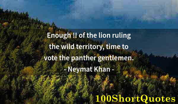 Quote by Albert Einstein: Enough !! of the lion ruling the wild territory, time to vote the panther gentlemen.