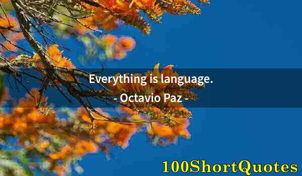 Quote by Albert Einstein: Everything is language.