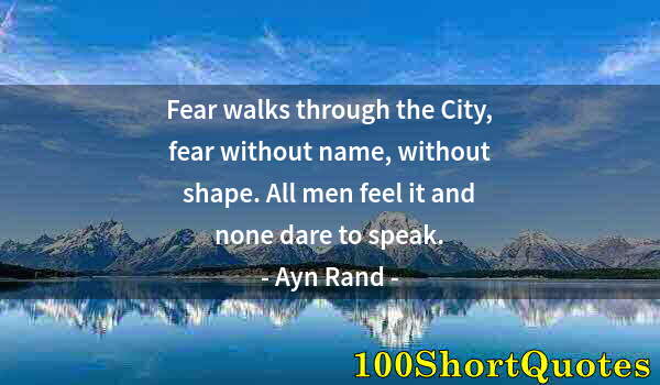 Quote by Albert Einstein: Fear walks through the City, fear without name, without shape. All men feel it and none dare to spea...