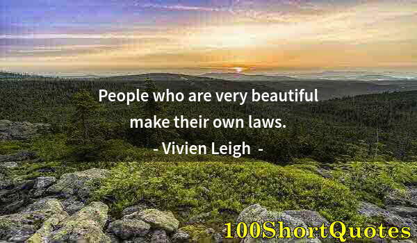 Quote by Albert Einstein: People who are very beautiful make their own laws.