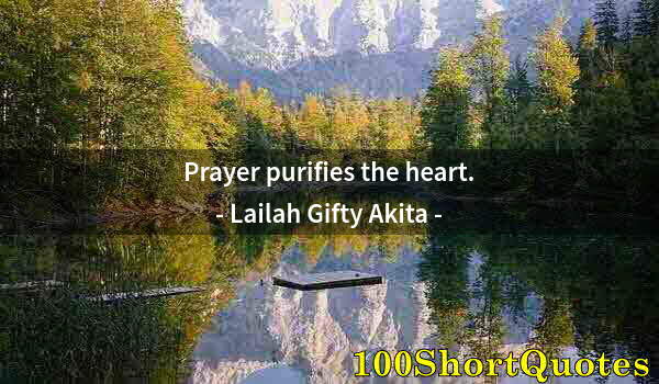Quote by Albert Einstein: Prayer purifies the heart.