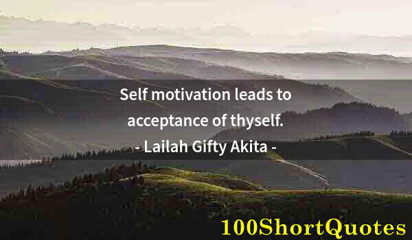 Quote by Albert Einstein: Self motivation leads to acceptance of thyself.