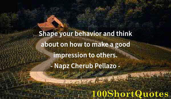 Quote by Albert Einstein: Shape your behavior and think about on how to make a good impression to others.