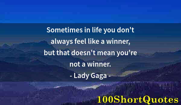 Quote by Albert Einstein: Sometimes in life you don't always feel like a winner, but that doesn't mean you're not a winner.