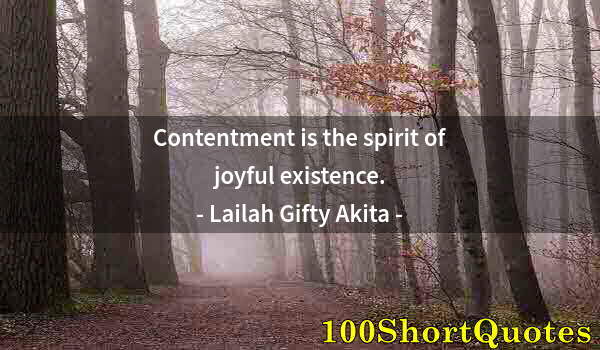 Quote by Albert Einstein: Contentment is the spirit of joyful existence.