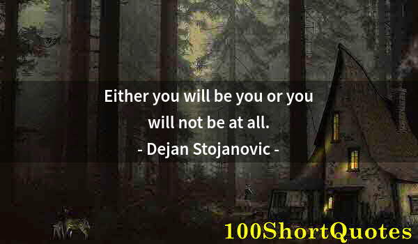 Quote by Albert Einstein: Either you will be you or you will not be at all.