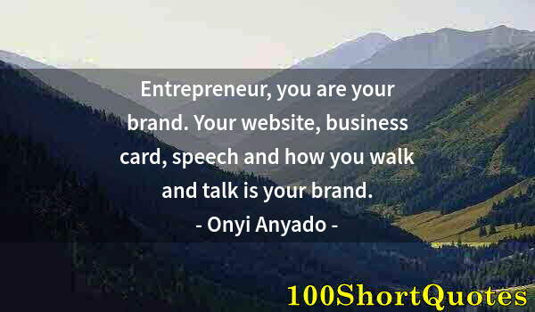 Quote by Albert Einstein: Entrepreneur, you are your brand. Your website, business card, speech and how you walk and talk is y...