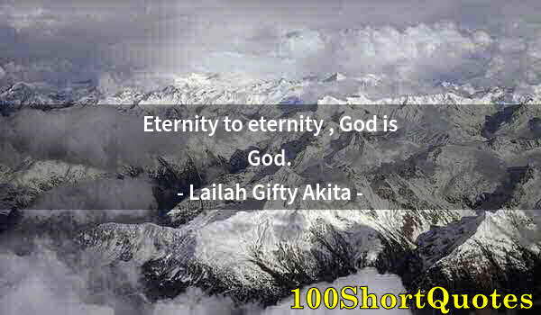 Quote by Albert Einstein: Eternity to eternity , God is God.